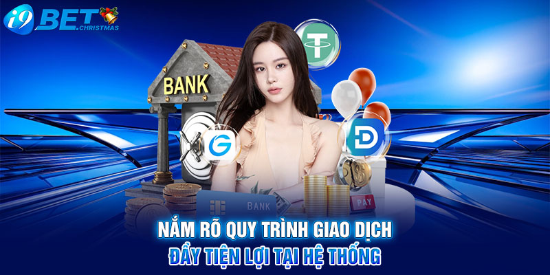 Nắm rõ quy trình giao dịch đầy tiện lợi tại hệ thống