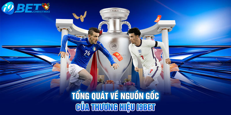 Tổng quát về nguồn gốc của thương hiệu I9BET