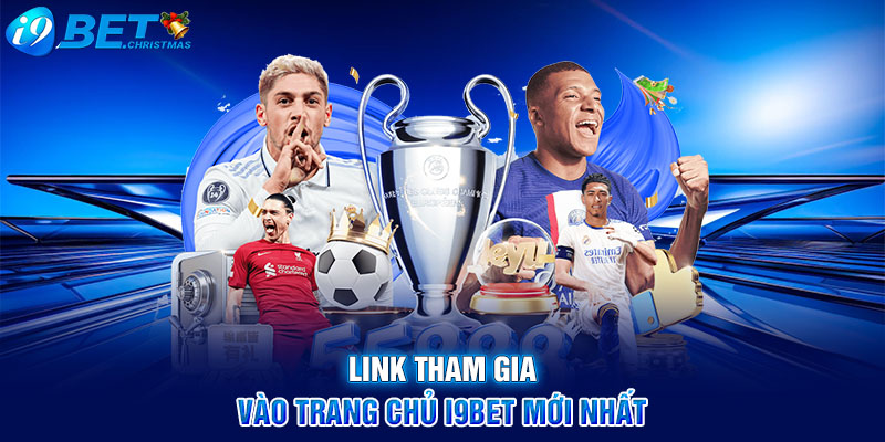 Link tham gia vào trang chủ I9BET mới nhất