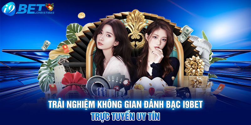 Trải nghiệm không gian đánh bạc I9BET trực tuyến uy tín