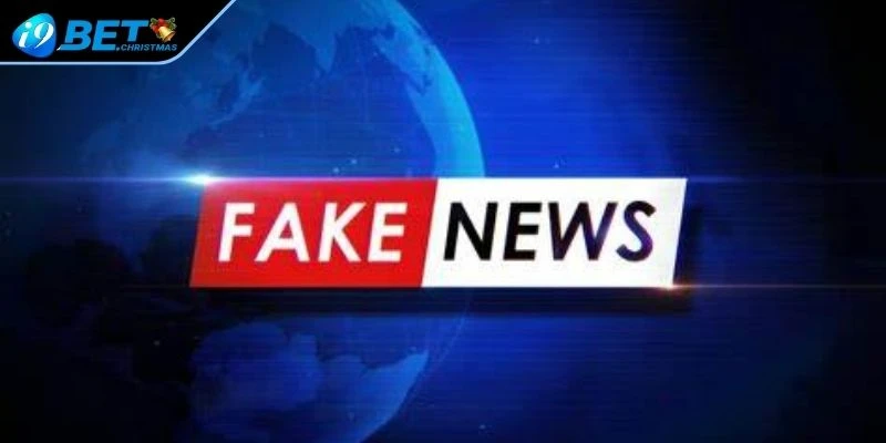 Fake news i9BET từ đâu mà có?